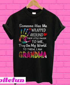 Someone has me wrapped around their little finger to me they are my world to them I am grandma T-Shirt