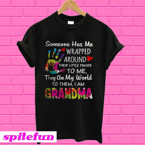 Someone has me wrapped around their little finger to me they are my world to them I am grandma T-Shirt