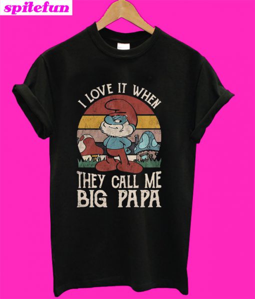 The Smurfs I love it when they call me big papa T-Shirt