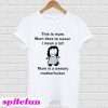 This is mum mum likes to swear I mean a lot mum is a sweary motherfucker T-Shirt