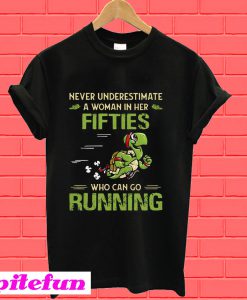 Turtles never underestimate a woman in her fifties who can go running T-Shirt