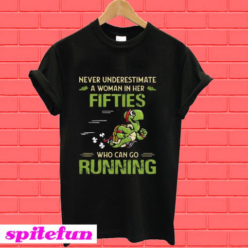 Turtles never underestimate a woman in her fifties who can go running T-Shirt