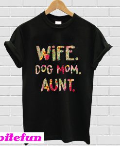 Wife dog mom aunt T-Shirt