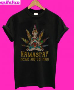 Yoga girl weed namast’ay home and get high T-Shirt