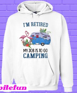 Flamingo I’m retired my job is to go camping Hoodie