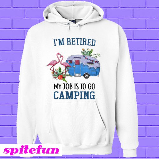 Flamingo I’m retired my job is to go camping Hoodie