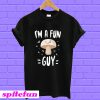 I'm A Fun Guy T-Shirt