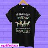 Apparently we're trouble when we ride horses together T-shirt