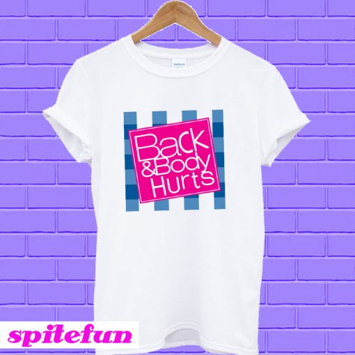 Back and Body Hurts White T-shirt