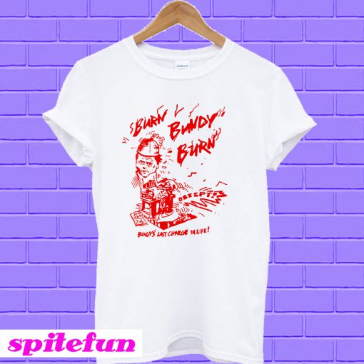 Burn Bundy Burn T-shirt