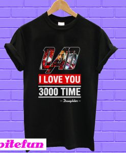 Dad I love You 3000 time Iron Man T-shirt