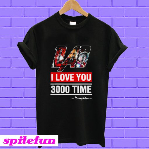 Dad I love You 3000 time Iron Man T-shirt