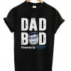 Dad bod powered by Busch Light T-shirt