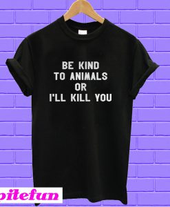 Doris Day Be Kind To Animals Or I'll Kill You T-Shirt