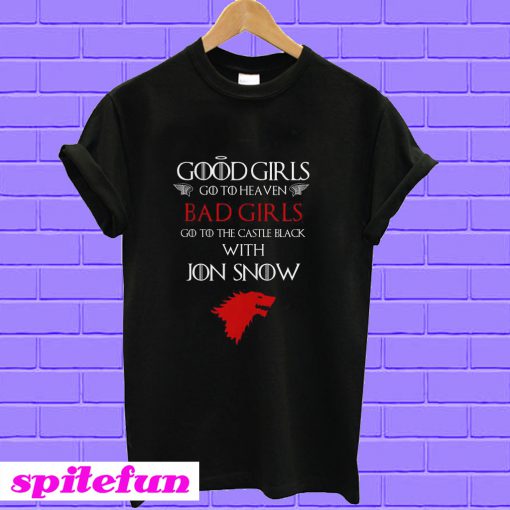 Game of Thrones good girls go to heaven bad girls with Jon Snow T-shirt