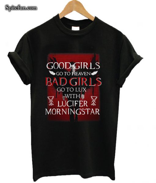 Good Girls Go To Heaven Bad Girls Go To Lux With Lucifer Morningstar T-shirt