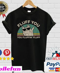 Grumpy Fluff You You Fluffin’ Fluff T-shirt