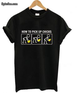 How to Pick Up Chicks T-Shirt