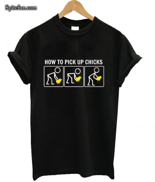 How to Pick Up Chicks T-Shirt