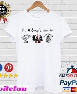 I’m A Simple Woman I Like GOT Walking Dead And Sons Of Anarchy T-shirt