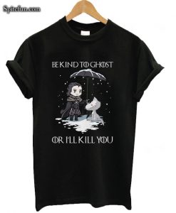 John Snow And Wolf Be Kind To Ghost Or I'll Kill You Game Of Thrones T-shirt