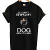 John Wick If I Can't Bring My Dog I'm Not Going T-shirt