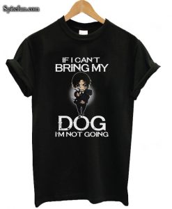 John Wick If I Can't Bring My Dog I'm Not Going T-shirt
