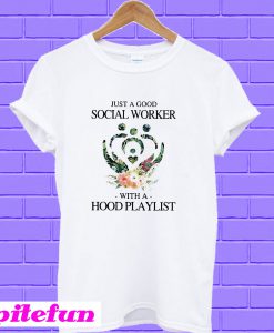 Just a good social worker with a hood playlist T-shirt