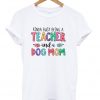 Kinda Busy Being A Teacher And A Dog Mom T-shirt