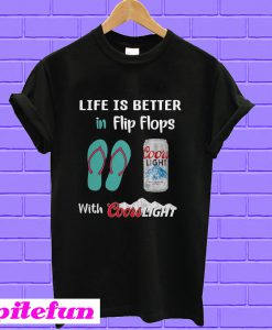 Life is better in flip flops with coors light T-shirt