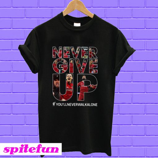 Liverpool never give up you'll never walk alone T-shirt