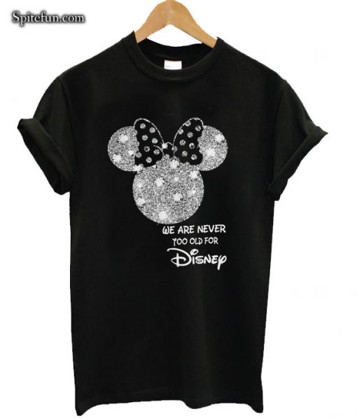 Minnie Mouse We Are Never Too Old For Disney T-shirt