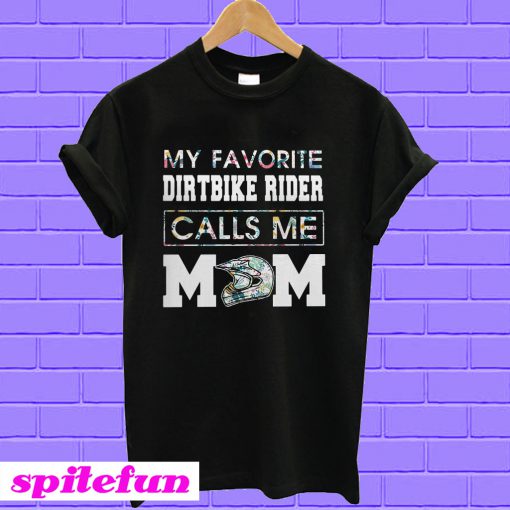 My Favorite Dirt Bike Rider Calls Me Mom T-shirt