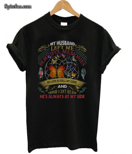 My Husband Left Me Beautiful Memories His Love Is Still My Guide T-shirt