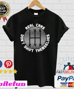 Real Cars Don't Shift Themselves T-shirt