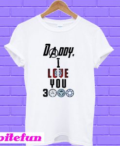 Tony Stark Daddy I love you 3000 T-shirt