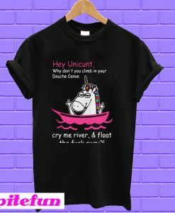 Unicorn Hey unicunt why don’t you climb in your douche canoe T-shirt