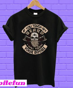 Viking Valhalla If You Touch My Beard I'll Touch Your Boobs T-shirt