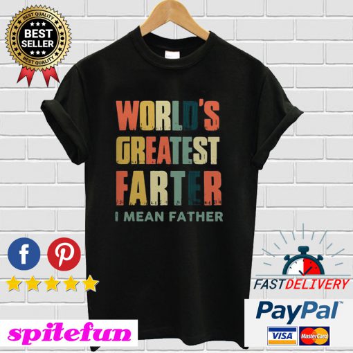 World’s Greatest Farter I Mean Father T-shirt