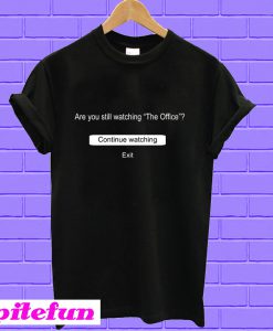 are you still watching the office T-shirt