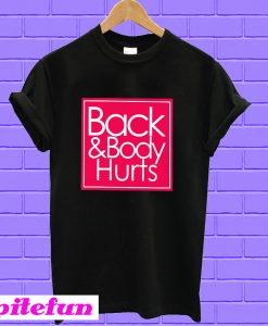 Back And Body Hurts T-shirt