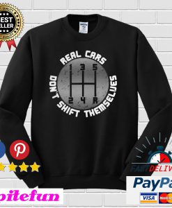 Real Cars Don't Shift Themselves Sweatshirt