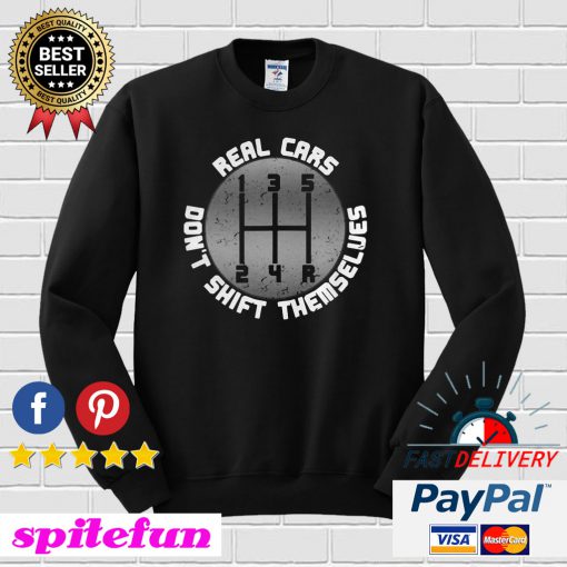 Real Cars Don't Shift Themselves Sweatshirt