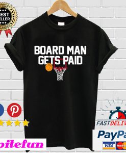 Board Man Gets Paid T-shirt