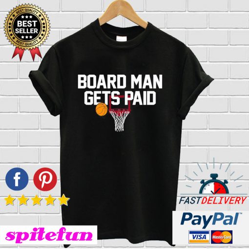 Board Man Gets Paid T-shirt