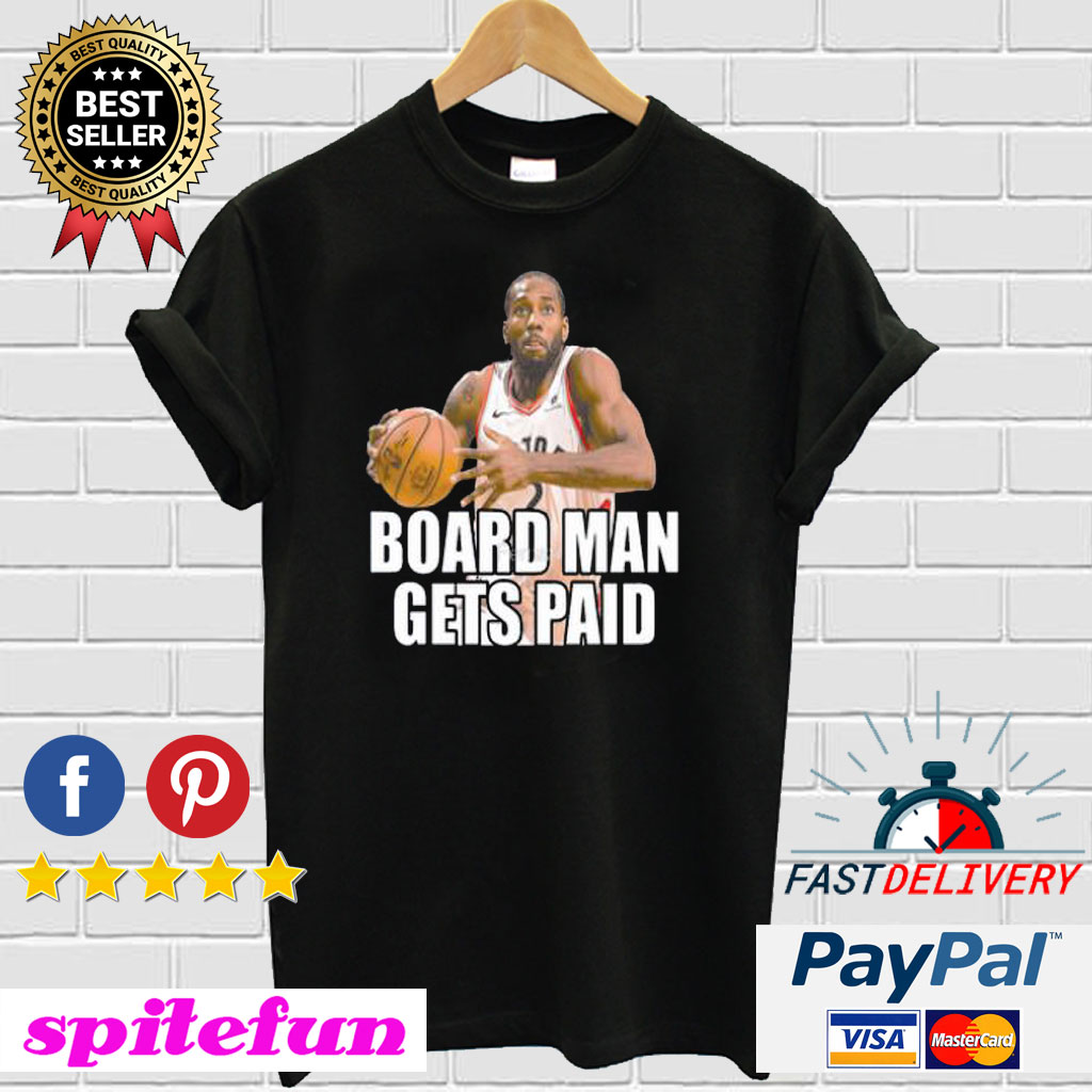 Board Man Gets Paid Kawhi Leonard T-shirt