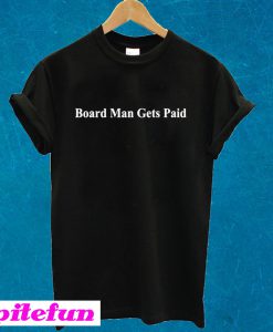 Board Man Gets Paid Black T-shirt