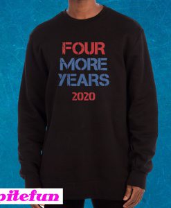 Donald Trump Four More Years 2020 Sweatshirt