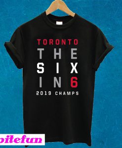 Toronto The Six In 6 Basketball 2019 Champs T-shirt