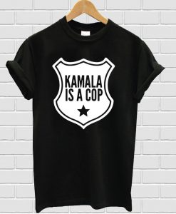 Harris Kamala Is A Cop T-shirt